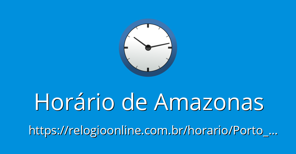 Horário de Amazonas - RelogioOnline.com.br