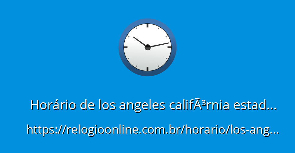Horário de los angeles califÃ³rnia estados unidos
