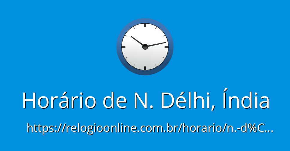 Horário de N. Délhi, Índia - RelogioOnline.com.br